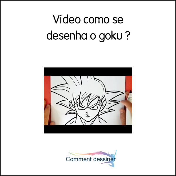 Vídeo como se desenha o goku